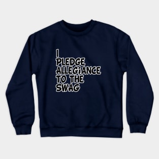 I Pledge Allegiance to the Swag Crewneck Sweatshirt